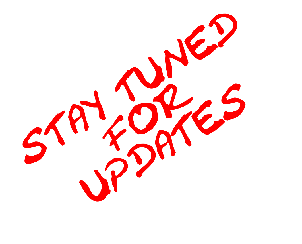 STAY TUNED FOR UPDATES